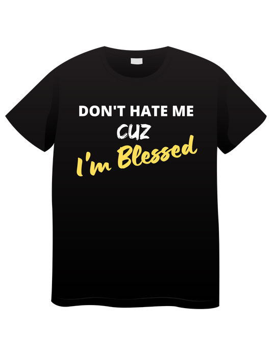 Don't Hate...I'm Blessed (Inspiration)Tee