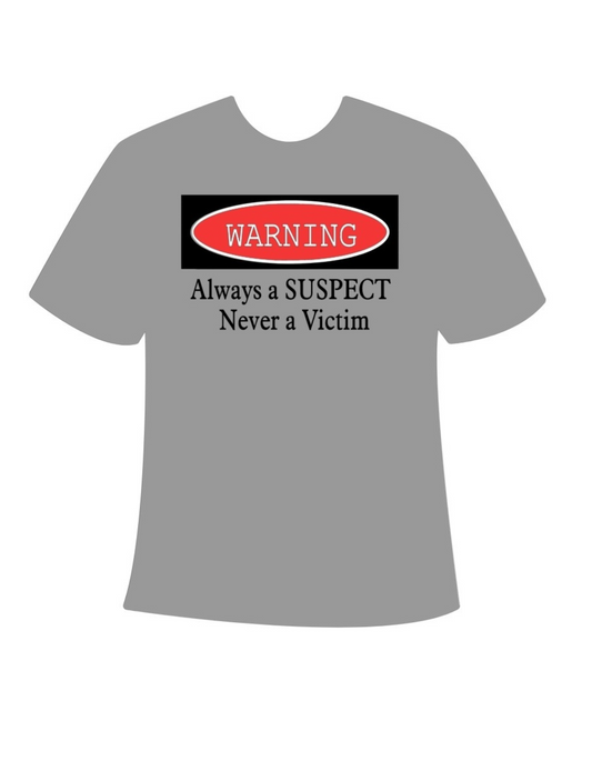 Customizable T-Shirt Always a Suspect Never a Victim (Expressions)